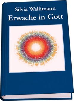 Erwache in Gott von Wallimann,  Silvia