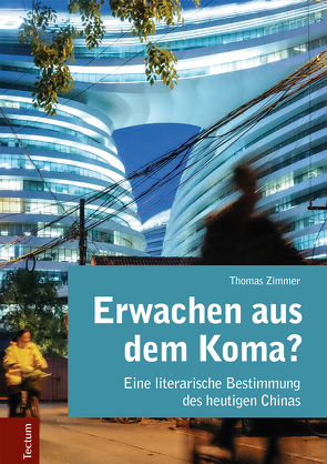 Erwachen aus dem Koma? Eine literarische Bestimmung des heutigen Chinas von Zimmer,  Thomas