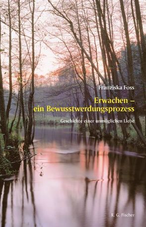 Erwachen – ein Bewusstwerdungsprozess von Foss,  Franziska