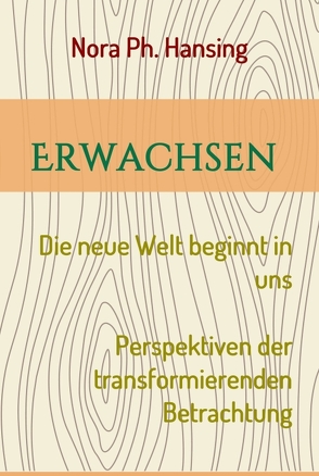 Erwachsen – Die neue Welt beginnt in uns von Hansing,  Nora Ph.