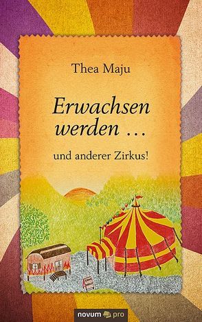 Erwachsen werden … und anderer Zirkus! von Maju,  Thea