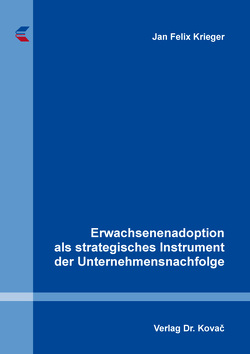 Erwachsenenadoption als strategisches Instrument der Unternehmensnachfolge von Krieger,  Jan Felix