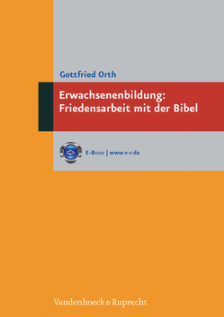 Erwachsenenbildung: Friedensarbeit mit der Bibel von Orth,  Gottfried