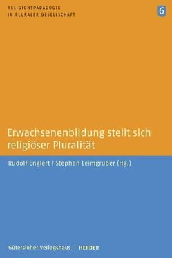 Erwachsenenbildung stellt sich religiöser Pluralität von Bergold,  Ralph, Blasberg-Kuhnke,  Martina, Bornhauser,  Thomas, Dillmann,  Rainer, Dörnemann,  Holger, Eichinger,  Werner, Englert,  Rudolf, Greiner,  Ulrike, Hoff,  Gregor Maria, Langenhorst,  Georg, Leimgruber,  Stephan, Nüchtern,  Michael, Orth,  Gottfried, Rösener,  Antje, Schaefer,  Brigitte, Schwab,  Ulrich, Schweitzer,  Friedrich, Sellmann,  Matthias, Stricker,  Hans Alfred, Toepfer,  Sonja, Widl,  Maria, Ziebertz,  Hans-Georg