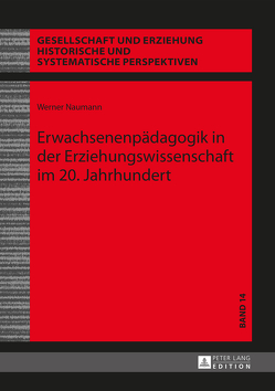 Erwachsenenpädagogik in der Erziehungswissenschaft im 20. Jahrhundert von Naumann,  Werner