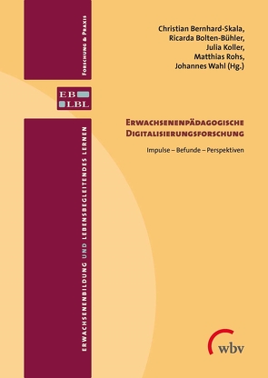 Erwachsenenpädagogische Digitalisierungsforschung von Bernhard-Skala,  Christian, Bolten-Bühler,  Ricarda, Brödel,  Rainer, Koller,  Julia, Rohs,  Matthias, Schmidt-Lauff,  Sabine, Schütz,  Julia, Wahl,  Johannes