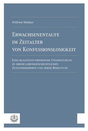 Erwachsenentaufe im Zeitalter von Konfessionslosigkeit von Meißner,  Wilfried