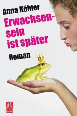 Erwachsensein ist später von Köhler,  Anna