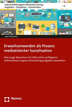 Erwachsenwerden als Prozess mediatisierter Sozialisation von Fleischer,  Jane