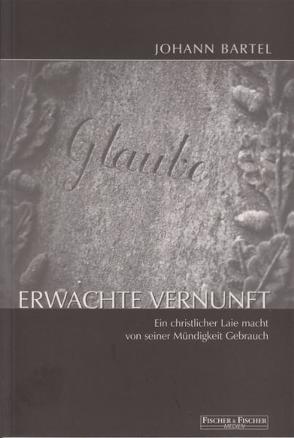 Erwachte Vernunft von Bartel,  Johann