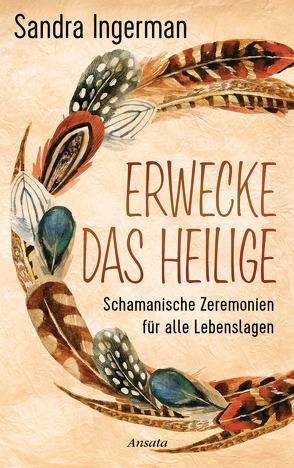 Erwecke das Heilige von Ingerman,  Sandra, Weltzien,  Diane von