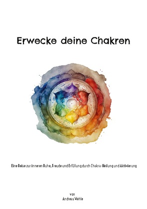 Erwecke deine Chakren von Wehle,  Andreas