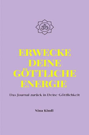 Erwecke Deine göttliche Energie von Kindl,  Nina