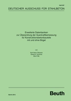 Erweiterte Datenbanken zur Überprüfung der Querkraftbemessung für Konstruktionsbetonbauteile mit und ohne Bügel von Fitik,  Birol, Kuchma,  Daniel A., Reineck,  Karl-Heinz