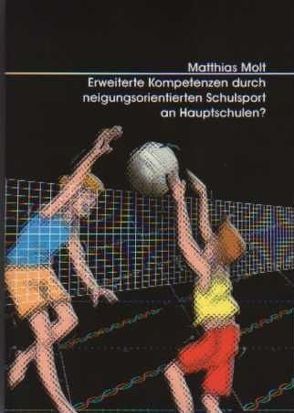 Erweiterte Kompetenzen durch neigungsorientierten Schulsport an Hauptschulen? von Molt,  Matthias