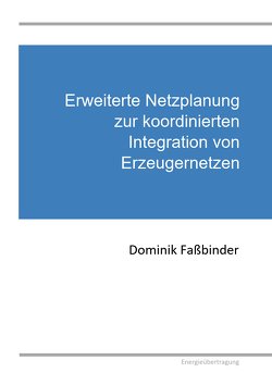 Erweiterte Netzplanung zur koordinierten Integration von Erzeugernetzen von Faßbinder,  Dominik