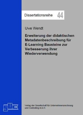 Erweiterung der didaktischen Metadatenbeschreibung für E-Learning Bausteine zur Verbesserung ihrer Wiederverwendung von Wendt,  Uwe