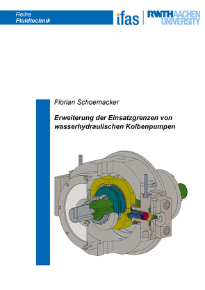 Erweiterung der Einsatzgrenzen von wasserhydraulischen Kolbenpumpen von Schoemacker,  Florian