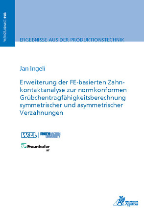 Erweiterung der FE-basierten Zahnkontaktanalyse zur normkonformen Grübchentragfähigkeitsberechnung symmetrischer und asymmetrischer Verzahnungen von Ingeli,  Jan