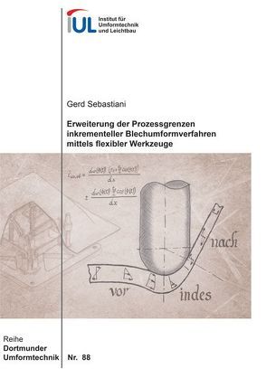 Erweiterung der Prozessgrenzen inkrementeller Blechumformverfahren mittels flexibler Werkzeuge von Sebastiani,  Gerd