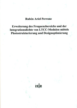 Erweiterung des Frequenzbereichs und der Integrationsdichte von LTCC-Modulen mittels Photostrukturierung und Designoptimierung von Perrone,  Rubén A