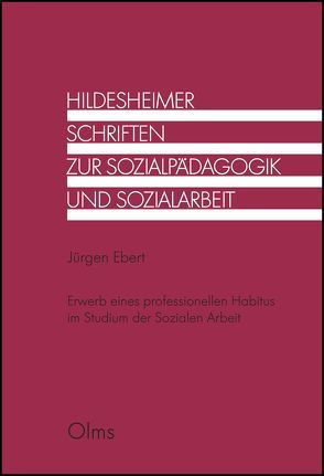 Erwerb eines professionellen Habitus im Studium der Sozialen Arbeit von Ebert,  Jürgen