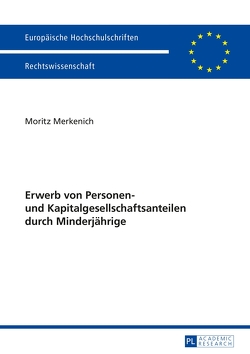 Erwerb von Personen- und Kapitalgesellschaftsanteilen durch Minderjährige von Merkenich,  Moritz