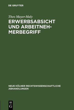 Erwerbsabsicht und Arbeitnehmerbegriff von Mayer-Maly,  Theo