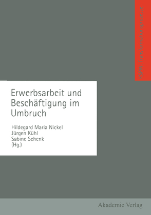 Erwerbsarbeit und Beschäftigung im Umbruch von Nickel,  Hildegard