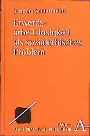Erwerbsarbeitslosigkeit als sozialethisches Problem von Bien,  Günther, Schlothfeldt,  Stephan