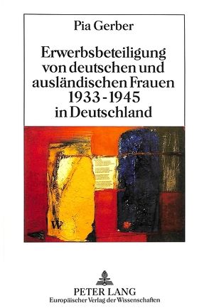 Erwerbsbeteiligung von deutschen und ausländischen Frauen 1933-1945 in Deutschland von Gerber,  Pia