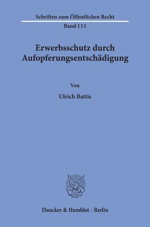 Erwerbsschutz durch Aufopferungsentschädigung. von Battis,  Ulrich