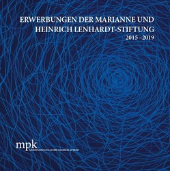 Erwerbungen der Marianne und Heinrich Lenhardt-Stiftung 2015–2019 von Buhlmann,  Britta E., Fischer,  Soeren, Rhein,  Jacqueline Michelle