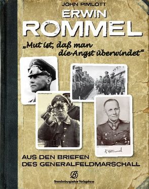 Erwin Rommel – „Mut ist, daß man die Angst überwindet“ von Pimlott,  John