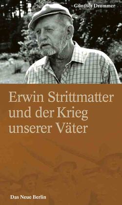 Erwin Strittmatter und der Krieg unserer Väter von Drommer,  Günther