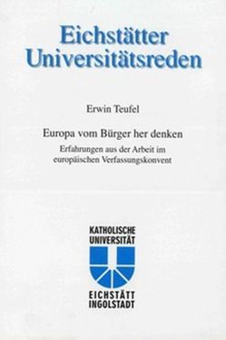 Erwin Teufel – Europa vom Bürger her denken von Gross,  Engelbert, Kath. Universität Eichstätt, Pittrof,  Thomas, Schmidt,  Hans L