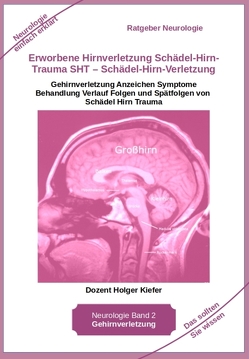 Erworbene Hirnverletzung Schädel-Hirn-Trauma SHT – Schädel-Hirn-Verletzung – Rehabilitation – für Patienten, Angehörige, medizinisches Personal von Kiefer,  Holger