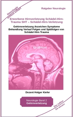 Erworbene Hirnverletzung Schädel-Hirn-Trauma SHT – Schädel-Hirn-Verletzung – Rehabilitation – für Patienten, Angehörige, medizinisches Personal von Kiefer,  Holger