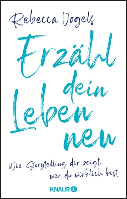 Erzähl dein Leben neu von Vogels,  Rebecca