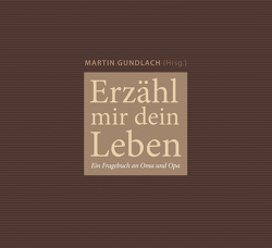 Erzähl mir dein Leben von Gundlach,  Martin