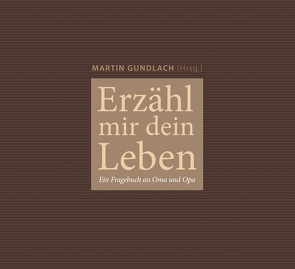 Erzähl mir dein Leben von Gundlach,  Martin