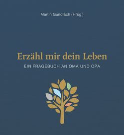 Erzähl mir dein Leben – Leinenausgabe von Gundlach,  Martin