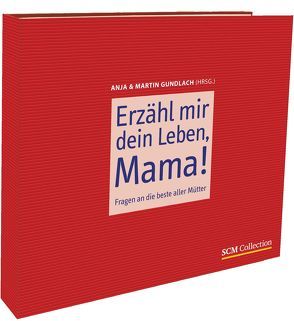 Erzähl mir dein Leben, Mama! von Gundlach,  Anja, Gundlach,  Martin