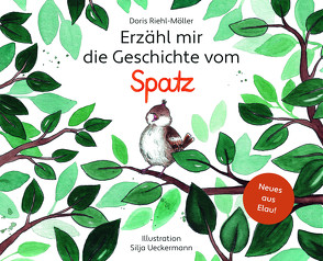 Erzähl mir die Geschichte vom Spatz von Huber,  Robert, Riehl-Möller,  Doris, Ueckermann,  Silja