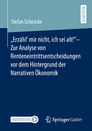 „Erzähl‘ mir nicht, ich sei alt!“– Zur Analyse von Renteneintrittsentscheidungen vor dem Hintergrund der Narrativen Ökonomik von Schöncke,  Stefan