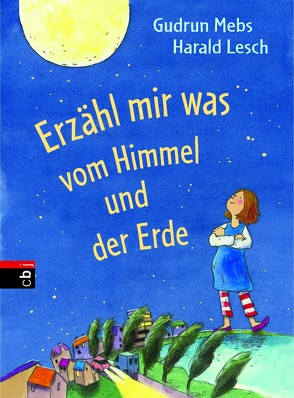 Erzähl mir was vom Himmel und der Erde von Lesch,  Harald, Mebs,  Gudrun