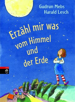 Erzähl mir was vom Himmel und der Erde von Lesch,  Harald, Mebs,  Gudrun