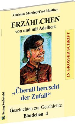 ERZÄHLCHEN von und mit Adelbert – Bändchen 4 – Geschichten zur Geschichte von Manthey,  Christine, Manthey,  Fred, Rockstuhl,  Harald