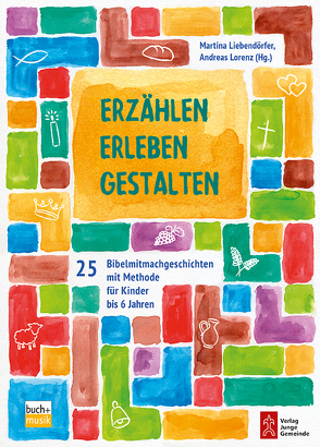 Erzählen – Erleben – Gestalten von Liebendörfer,  Martina, Lorenz,  Andreas