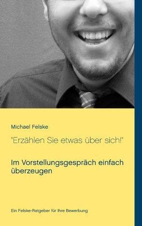 „Erzählen Sie etwas über sich!“ von Felske,  Michael